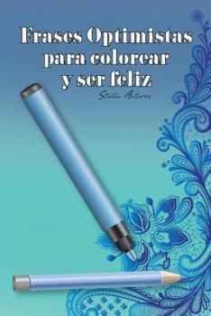 Paperback Frases optimistas para colorear y ser feliz [Spanish] Book