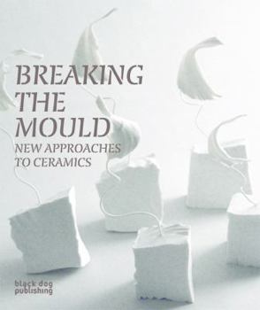 Paperback Breaking the Mould: New Approaches to Ceramics Book