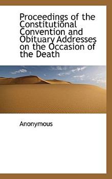 Paperback Proceedings of the Constitutional Convention and Obituary Addresses on the Occasion of the Death Book