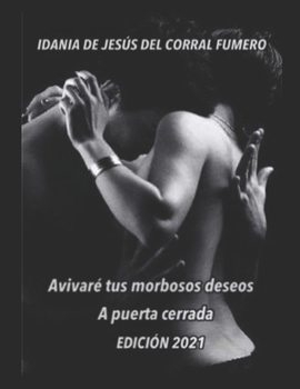 Paperback Avivaré tus morbosos deseos. A puerta cerrada [Spanish] Book