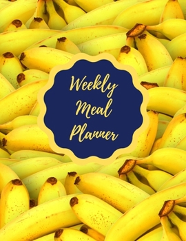 Paperback Weekly Meal Planner: Banana Food Planner Journal - Plan And Organize Your Diet With Grocery Shopping List - Loss Weight Diary - Beautifuloo Book