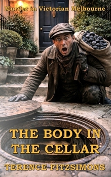 Paperback The Body in the Cellar: Murder in Victorian Melborne Book
