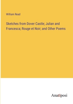 Paperback Sketches from Dover Castle; Julian and Francesca; Rouge et Noir; and Other Poems Book