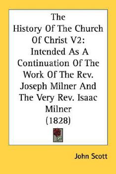 Paperback The History Of The Church Of Christ V2: Intended As A Continuation Of The Work Of The Rev. Joseph Milner And The Very Rev. Isaac Milner (1828) Book