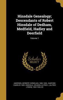 Hardcover Hinsdale Genealogy; Descendants of Robert Hinsdale of Dedham, Medfield, Hadley and Deerfield; Volume 1 Book