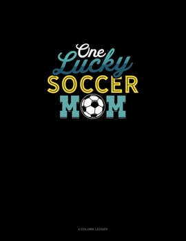 Paperback One Lucky Soccer Mom: 4 Column Ledger Book