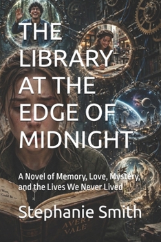 THE LIBRARY AT THE EDGE OF MIDNIGHT: A Novel of Memory, Love, Mystery, and the Lives We Never Lived