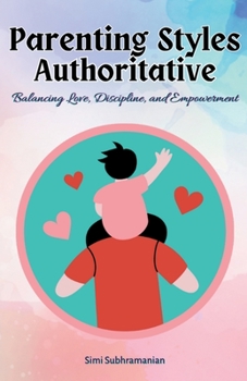 Paperback Parenting Styles Authoritative: Balancing Love, Discipline, and Empowerment Book