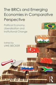 Paperback The Brics and Emerging Economies in Comparative Perspective: Political Economy, Liberalisation and Institutional Change Book