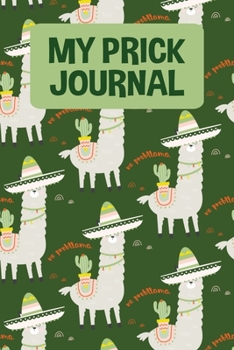 My Prick Journal: Daily Diabetes Food Journal And Blood Sugar Log - Funny Llama And Cactus (6"x9")