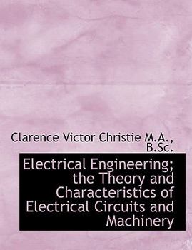 Paperback Electrical Engineering; The Theory and Characteristics of Electrical Circuits and Machinery [Large Print] Book