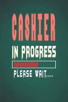 Paperback Cashier In Progress Please Wait: Cashier Notebook/Journal (6" X 9") Funny Gift For Christmas Or Birthday Book