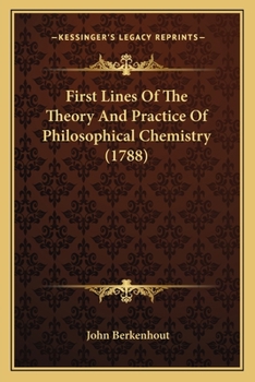 Paperback First Lines Of The Theory And Practice Of Philosophical Chemistry (1788) Book