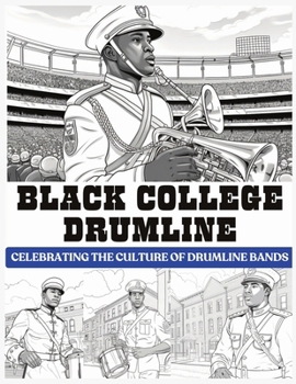 Black College Drumline: Celebrating the Culture of Drumline Bands: Coloring Book Celebrating Diversity | Music | Black College | Handsome Black Men ... Book (Multicultural Adult Coloring Books) B0CNGKM2QX Book Cover