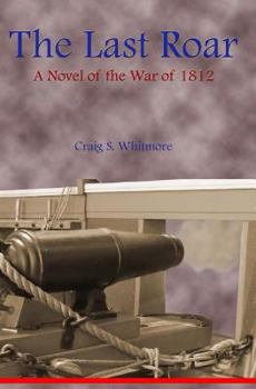 Paperback The Last Roar: A Novel of The War of 1812 Book