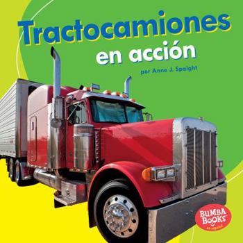 Library Binding Tractocamiones En Acci?n (Big Rigs on the Go) [Spanish] Book