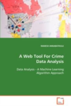 Paperback A Web Tool For Crime Data Analysis Data Analysis - A Machine Learning Algorithm Approach Book