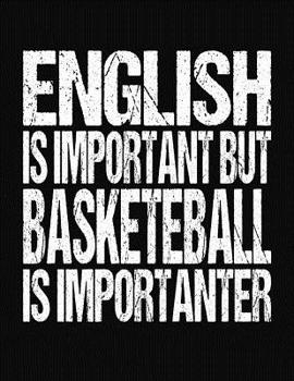 Paperback English Is Important But Basketball Is Importanter: College Ruled Composition Notebook Book