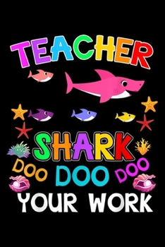 Paperback Teacher Shark Doo Doo Doo Your Work: Teacher Shark Doo Doo Doo Your Work Funny Gift Journal/Notebook Blank Lined Ruled 6x9 100 Pages Book