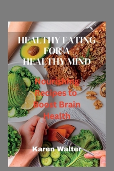 Paperback Healthy Eating for a Healthy Mind: Nourishing Recipes to Boost Brain Health Book