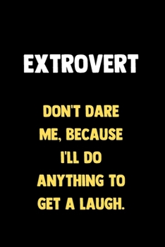 Paperback Extrovert - Don't Dare Me Because I'll Do Anything To Get A Laugh: 100 Pages - Lined Blank Journal Notebook Diary - Humor Novelty Gift for Extroverts Book