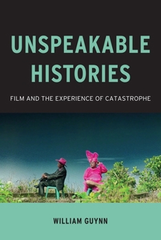 Paperback Unspeakable Histories: Film and the Experience of Catastrophe Book