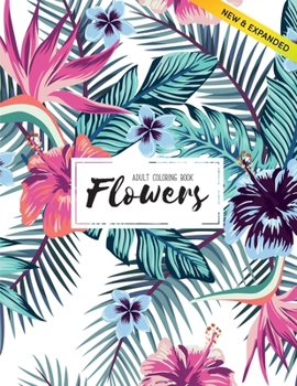 Flowers Coloring Book: An Adult Coloring Book with Flower Collection, Stress Relieving Flower Designs for Relaxation