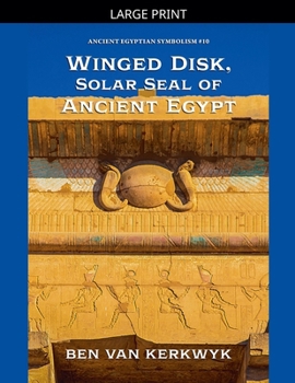 Winged Disk, Solar Seal of Ancient Egypt (Ancient Egyptian Symbolism)
