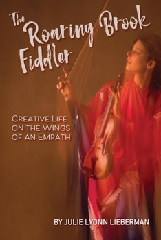 Paperback The Roaring Brook Fiddler: Creative Life on the Wings of an Empath Book