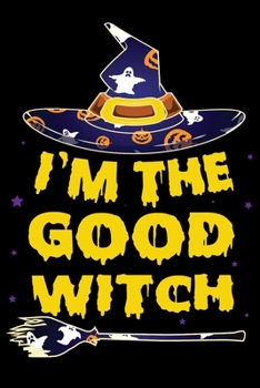 I'm The Good Witch: 6x9 150 Page College-Ruled Notebook for Halloween and people who love spooky stuff all year long.