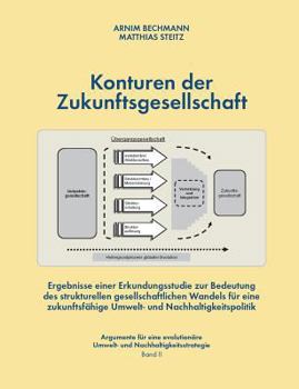 Konturen der Zukunftsgesellschaft: Ergebnisse einer Erkundungsstudie zur Bedeutung des strukturellen gesellschafltichen Wandels für eine ... und Nachhaltigkeitspolitik (German Edition)