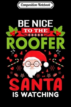 Paperback Composition Notebook: Be Nice To The Roofer Santa Is Watching Christmas Day Journal/Notebook Blank Lined Ruled 6x9 100 Pages Book