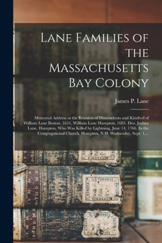 Lane families of the Massachusetts Bay Colony Memorial address at the reunion of descendants and kindred of William Lane Boston, 1651, William Lane ... June 14, 1766. In the Congregational