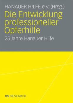 Die Entwicklung Professioneller Opferhilfe: 25 Jahre Hanauer Hilfe