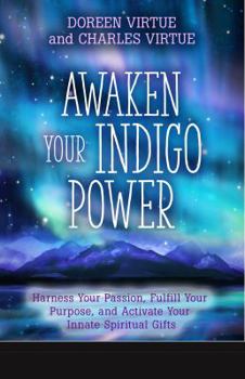 Paperback Awaken Your Indigo Power: Harness Your Passion, Fulfill Your Purpose, and Activate Your Innate Spiritual Gifts Book