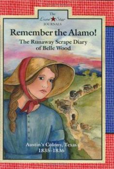 Hardcover Remember the Alamo!: The Runaway Scrape Diary of Belle Wood, Austin's Colony, Texas, 1835-1836 Book