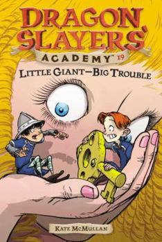 Little Giant--Big Trouble - Book #19 of the Dragon Slayers' Academy