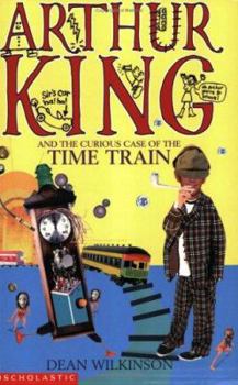 Paperback Arthur King and the Curious Case of the Time Train Book