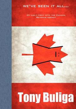 Paperback We've Seen It All...My Daily Fight with the Canada Revenue Agency Book