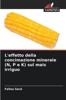 Paperback L'effetto della concimazione minerale (N, P e K) sul mais irriguo [Italian] Book