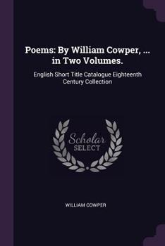 Paperback Poems: By William Cowper, ... in Two Volumes.: English Short Title Catalogue Eighteenth Century Collection Book