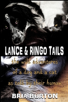 Paperback Lance & Ringo Tails: The wild adventures of a dog and a cat as told by their human Book