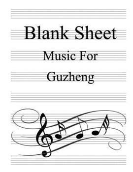 Blank Sheet Music For Guzheng: White Cover, Clefs Notebook,(8.5 x 11 IN / 21.6 x 27.9 CM) 100 Pages,100 full staved sheet, music sketchbook,Music Notation | gifts Standard for students / Professionals