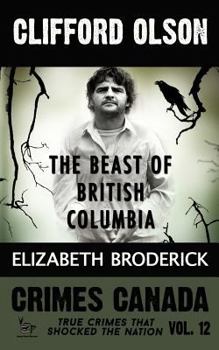 Clifford Olson: The Beast of British Columbia - Book #12 of the Crimes Canada