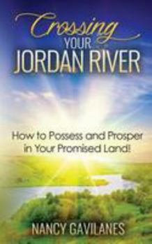Paperback Crossing Your Jordan River: How to Possess and Prosper in Your Promised Land! Book