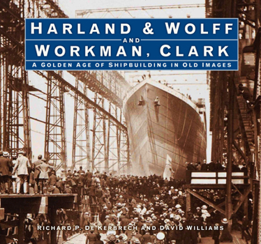 Hardcover Harland & Wolff and Workman Clark: A Golden Age of Shipbuilding in Old Images Book