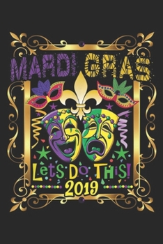 Mardi Gras Let's do this! 2019: Mardi Gras 2019, Fleur Symbol New Orleans Parade Gift Journal/Notebook Blank Lined Ruled 6x9 100 Pages