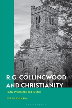 Hardcover R.G. Collingwood and Christianity: Faith, Philosophy and Politics Book
