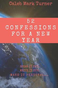 Paperback 52 Confessions For A New Year: Speak It Out. Write It Out. Make It Personal. Book