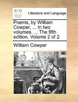 Paperback Poems, by William Cowper, ... in Two Volumes. ... the Fifth Edition. Volume 2 of 2 Book